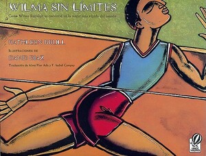 Wilma Sin Límites: Como Wilma Rudolph Se Convirtió En La Mujer Más Rápida del Mundo by Kathleen Krull