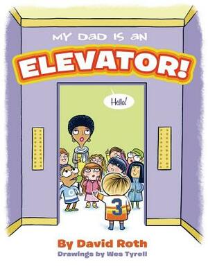 My Dad is an Elevator by David Roth