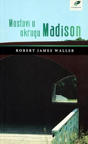 Mostovi u okrugu Madison by Robert James Waller