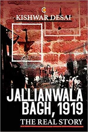 Jallianwala Bagh, 1919: The Real Story by Kishwar Desai
