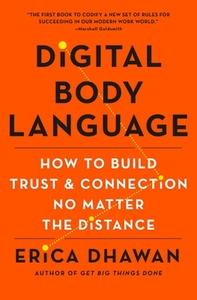 Digital Body Language: How to Build Trust and Connection, No Matter the Distance by Erica Dhawan