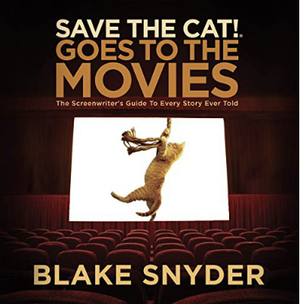 Save the Cat! Goes to the Movies: The Screenwriter's Guide to Every Story Ever Told by Blake Snyder