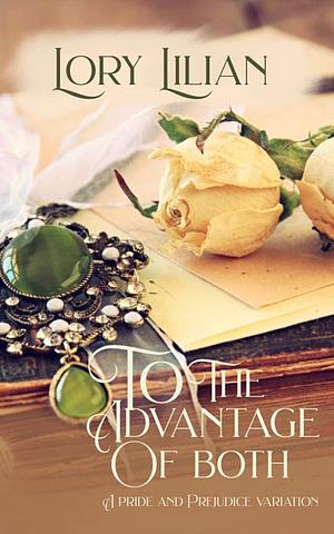 To the Advantage of Both: A Pride and Prejudice Variation by Lory Lilian