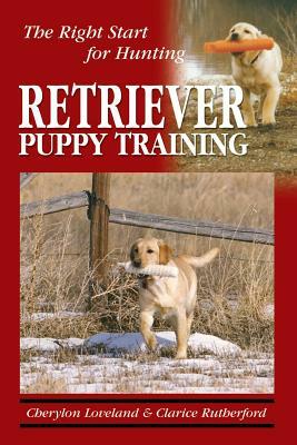 Retriever Puppy Training: The Right Start for Hunting by Clarice Rutherford, Cherylon Loveland