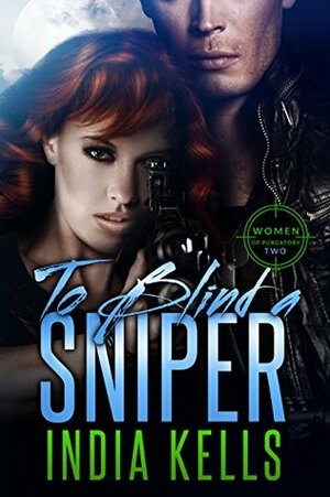To Blind a Sniper by India Kells