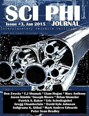 Sci Phi Journal: Issue #3, January 2015: The Journal of Science Fiction and Philosophy by Liam Hogan, Saligrama K. Aithal, Joseph Moore, Jason Rennie, David Kyle Johnson, Mark Andrew Edwards, Eric Schwitzgabel, Patrick S. Baker, E.J. Shumak, Brian Niemeier, Ben Zwycky, Jason Kimble