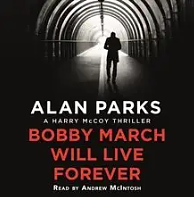 Bobby March Will Live Forever by Alan Parks