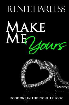 Make Me Yours by Renee Harless