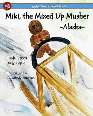 Miki, the Mixed Up Musher by Linda Francis, Judy Kvaale