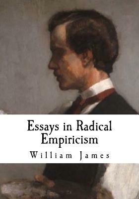 Essays in Radical Empiricism: William James by William James