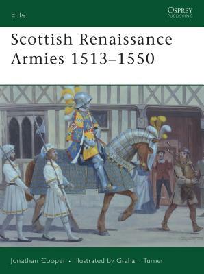 Scottish Renaissance Armies 1513-1550 by Jonathan Cooper