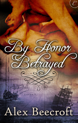 By Honor Betrayed by Alex Beecroft