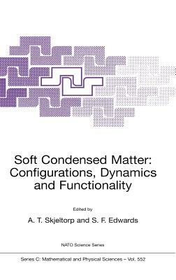 Soft Condensed Matter: Configurations, Dynamics and Functionality by 