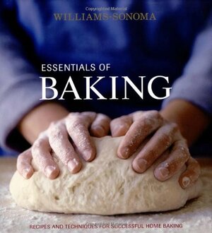 Essentials of Baking: Recipes and Techniques for Successful Home Baking by Lou Seibert Pappas, Cathy Burgett, Elinor Klivans