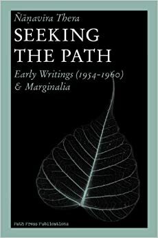 Seeking the Path: Early Writings (1954-1960) & Marginalia by Nanavira Thera, Samanera Bodhesako, Gerolf G.P. t'Hooft, Bhikkhu Hiriko Nanasuci