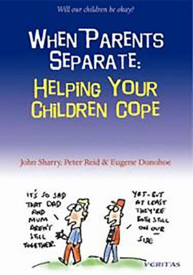 When Parents Separate: Helping Your Children Cope by Peter Reid, Eugene Donohue, John Sharry