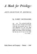 A Mask for Privilege: Anti-Semitism in America by Carey McWilliams