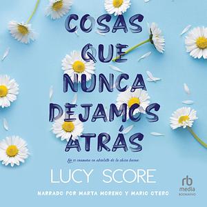 Cosas que nunca dejamos atrás by Lucy Score