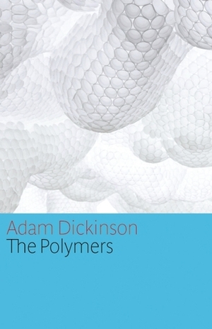 The Polymers by Adam Dickinson