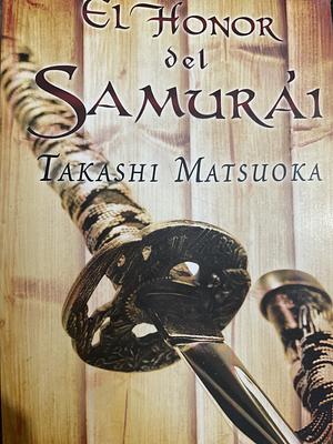 El Honor Del Samurái by Takashi Matsuoka