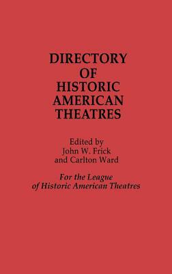 Directory of Historic American Theatres by Carlton Ward, John W. Frick