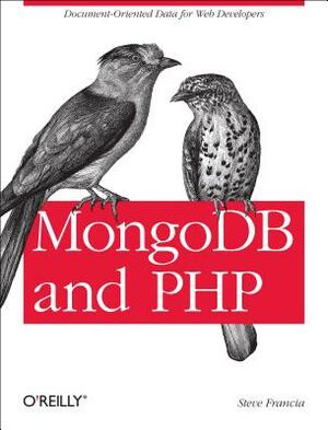 Mongodb and PHP: Document-Oriented Data for Web Developers by Steve Francia