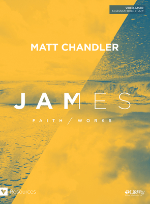 James - Bible Study Book: Faith Works by Matt Chandler