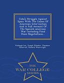 Cuba's Struggle Against Spain with the Causes of American Intervention and a Full Account of the Spanish-American War: Including Final Peace Negotiations... - War College Series by Fitzhugh Lee, Joseph Wheeler, Theodore Roosevelt