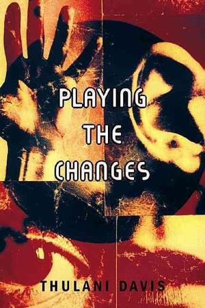 Playing the Changes: Selected and New Poems, 1960-1990 by Thulani Davis