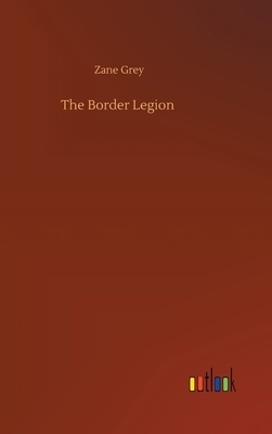 The Border Legion by Zane Grey