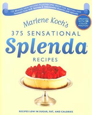 Marlene Koch's Sensational Splenda Recipes: Over 375 Recipes Low in Sugar, Fat, and Calories by Marlene Koch