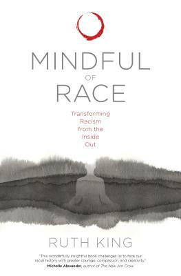 Mindful of Race: Transforming Racism from the Inside Out by Ruth King