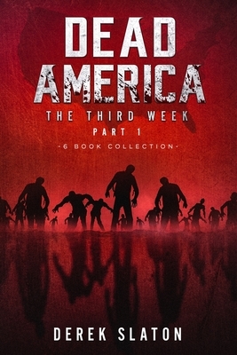 Dead America The Third Week Part One - 6 Book Collection by Derek Slaton