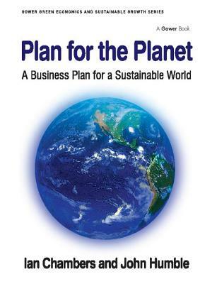 Plan for the Planet: A Business Plan for a Sustainable World by Ian Chambers