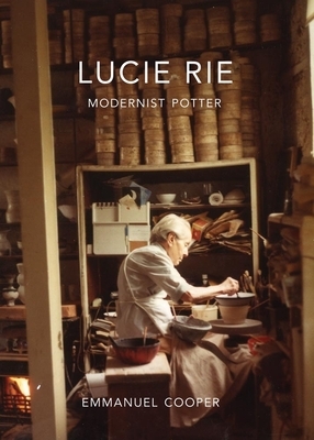 Lucie Rie: Modernist Potter by Emmanuel Cooper