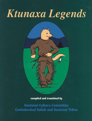 Ktunaxa Legends by Confederated Salish and Kootenai Tribes, Kootenai Culture Committee