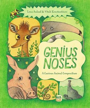 Genius Noses: A Curious Animal Compendium by Lena Anlauf