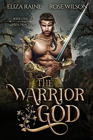 The Warrior God: A Fated Mates Fantasy Romance by Eliza Raine, Rose Wilson