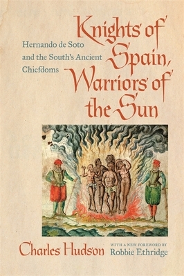 Knights of Spain, Warriors of the Sun: Hernando de Soto and the South's Ancient Chiefdoms by Charles M. Hudson