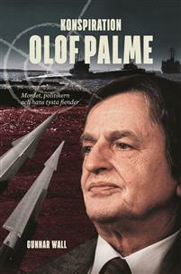 Konspiration Olof Palme : mordet, politikern och hans tysta fiender by Gunnar Wall