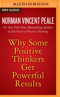 Why Some Positive Thinkers Get Powerful Results by Norman Vincent Peale