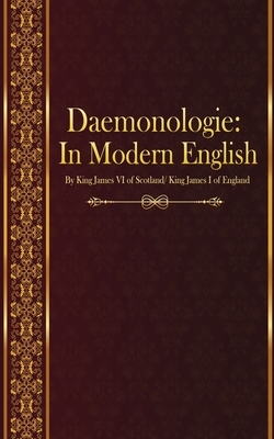 Daemonologie: In Modern English by King James VI of Scotland