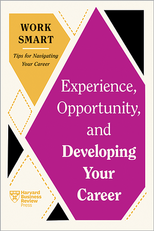 Experience, Opportunity, and Developing Your Career by Deborah Grayson Riegel, Tomas Chamorro-Premuzic, Ruchika Tulshyan, Mimi Aboubaker