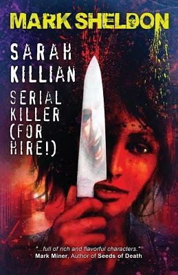 Sarah Killian: Serial Killer (For Hire!) by Mark Sheldon