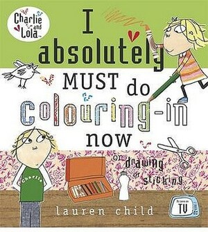 I Absolutely Must Do Colouring In Now by Lauren Child