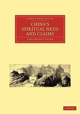China's Spiritual Need and Claims by James Hudson Taylor, Taylor James Hudson