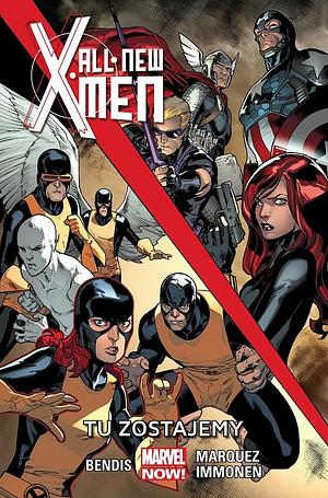 All-New X-Men,Tom 2: Tu zostajemy. by Brian Michael Bendis