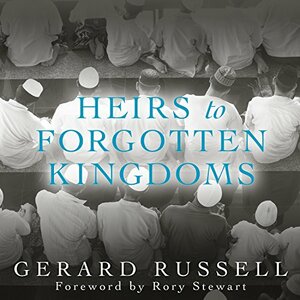 Heirs to Forgotten Kingdoms: Journeys Into the Disappearing Religions of the Middle East by Gerard Russell