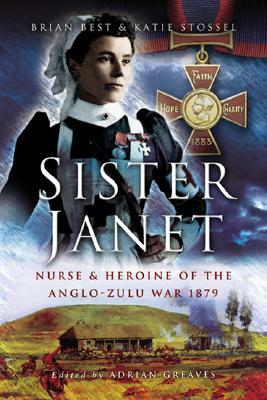 Sister Janet: Nurse and Heroine of the Anglo-Zulu War by Katie Slossel, Brian Best