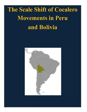 The Scale Shift of Cocalero Movements in Peru and Bolivia by Naval Postgraduate School